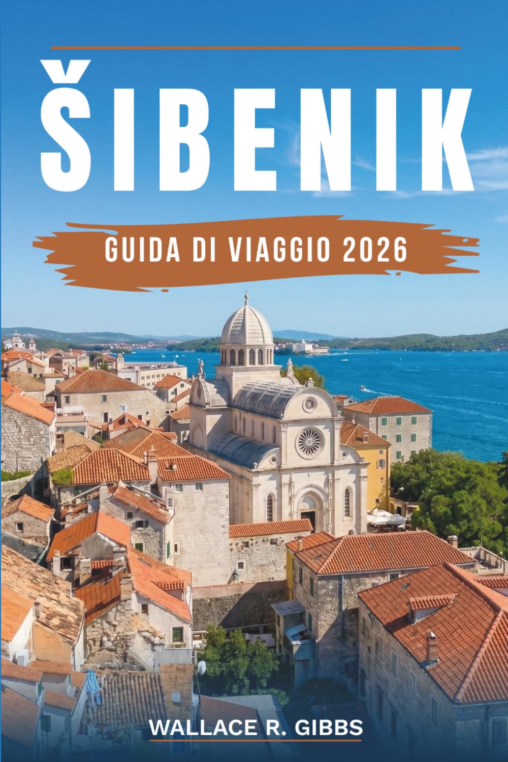 ŠIBENIK GUIDA DI VIAGGIO 2026: Krka, Kornati, le fortezze e la costa dalmata, con itinerari, alloggi, cucina ed escursioni