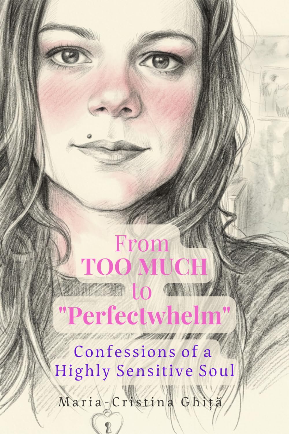 From TOO MUCH To “Perfectwhelm”: Confessions of a Highly Sensitive Soul