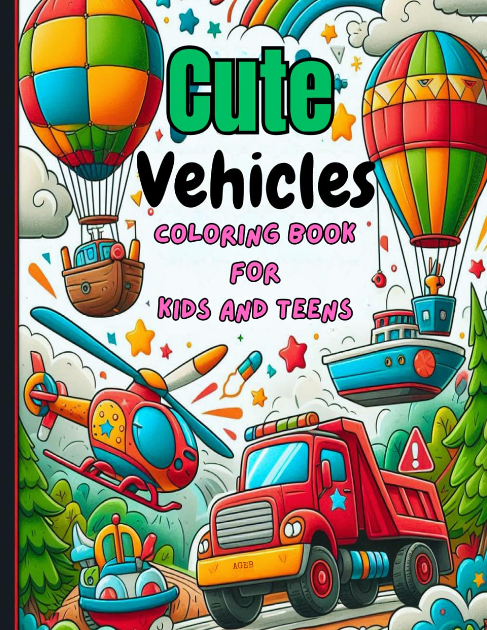 Vehicles Coloring Book For Kids and Teens: 50 Cute & Fun Trucks, Cars, Tractors, Trains, Planes and More