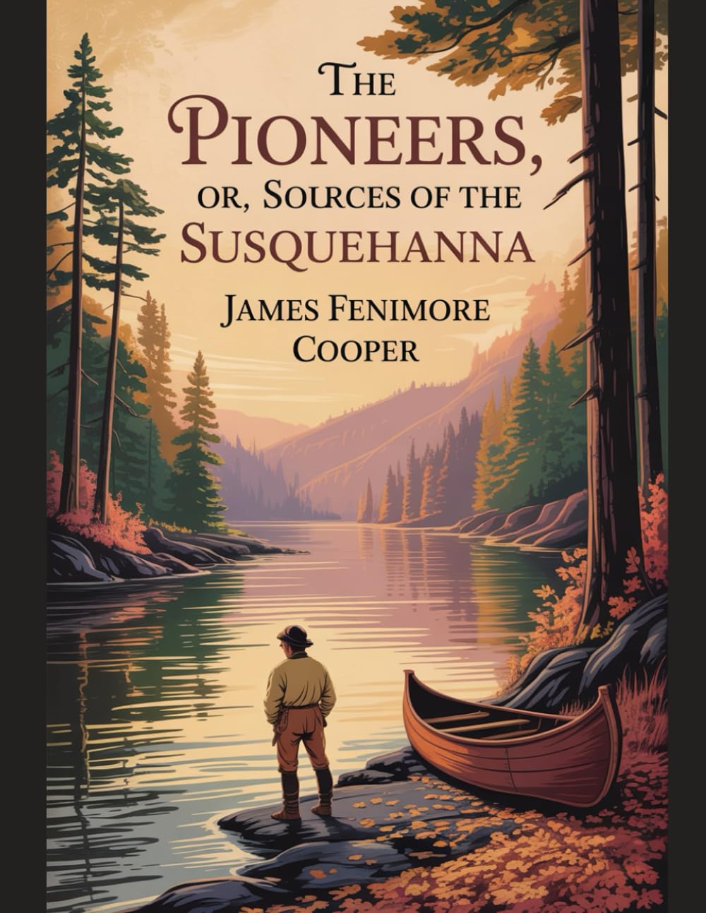 The Pioneers; Or, The Sources of the Susquehanna: With Introduction, Author Biography, and Literary Analysis