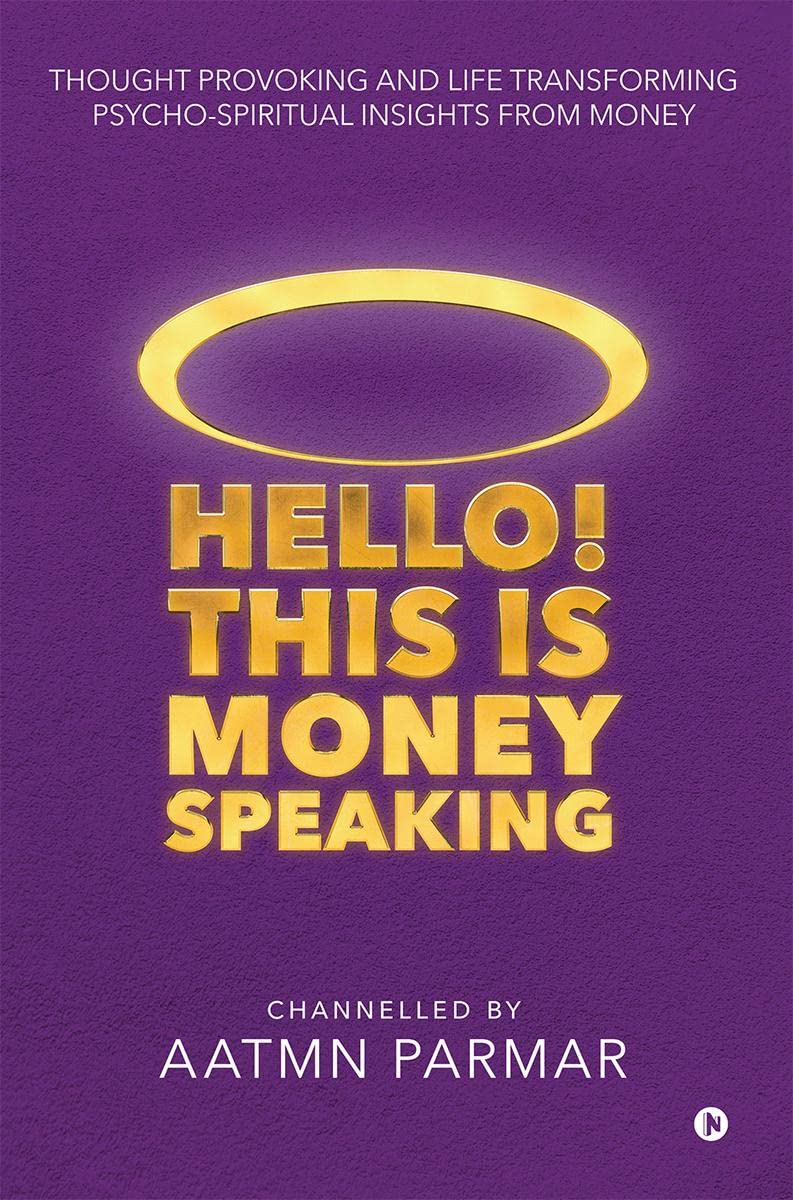 Hello! This is Money Speaking: Thought Provoking and Life Transforming Psycho-Spiritual Insights from Money
