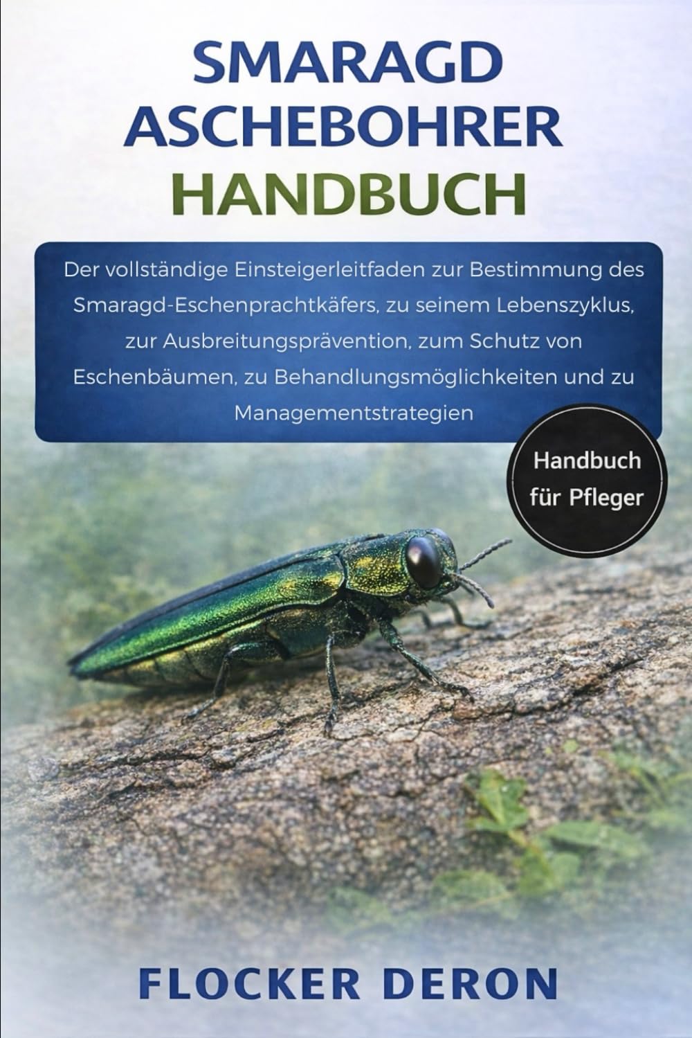 SMARAGD-ASCHEBOHRER-HANDBUCH: Der vollständige Einsteigerleitfaden zur Bestimmung des Smaragd-Eschenprachtkäfers, zu seinem Lebenszyklus, zur ... und zu Managementstrategien