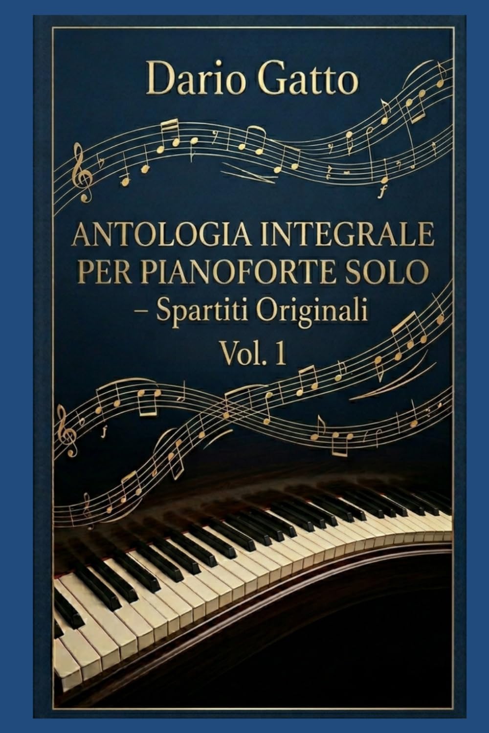 Dario Gatto: Antologia Integrale per Pianoforte Solo – Spartiti Originali Vol. 1