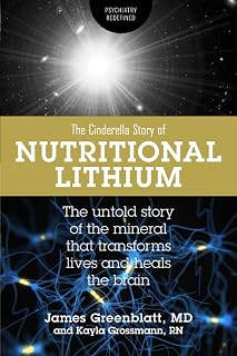 Nutritional Lithium: A Cinderella Story: The Untold Tale of a Mineral That Transforms Lives and Heals the Brain