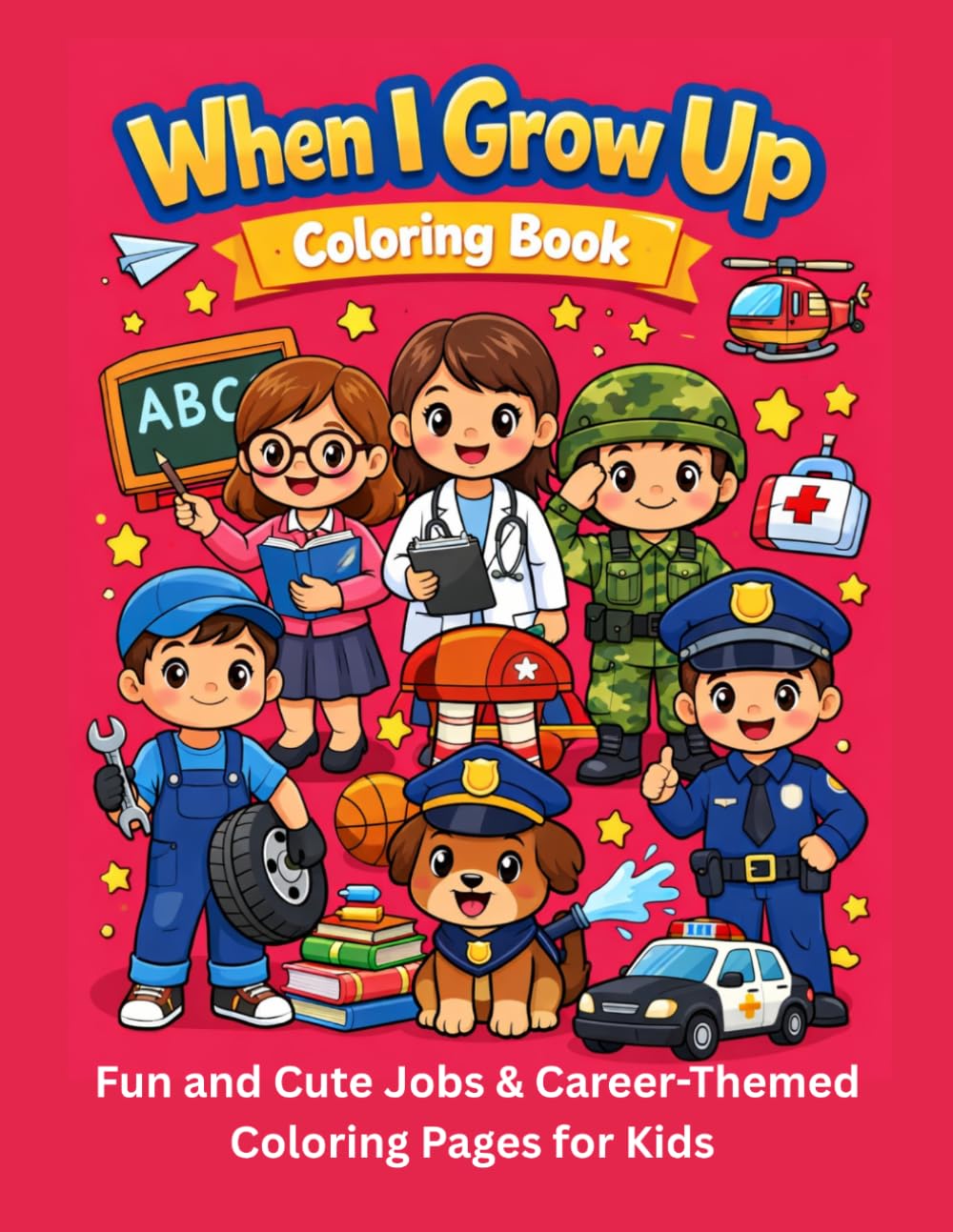When I Grow Up Coloring Book for Kids: Explore Jobs and Careers with Fun Coloring Pages for Kids Ages 3–10 | Doctor, Teacher, Police, and More