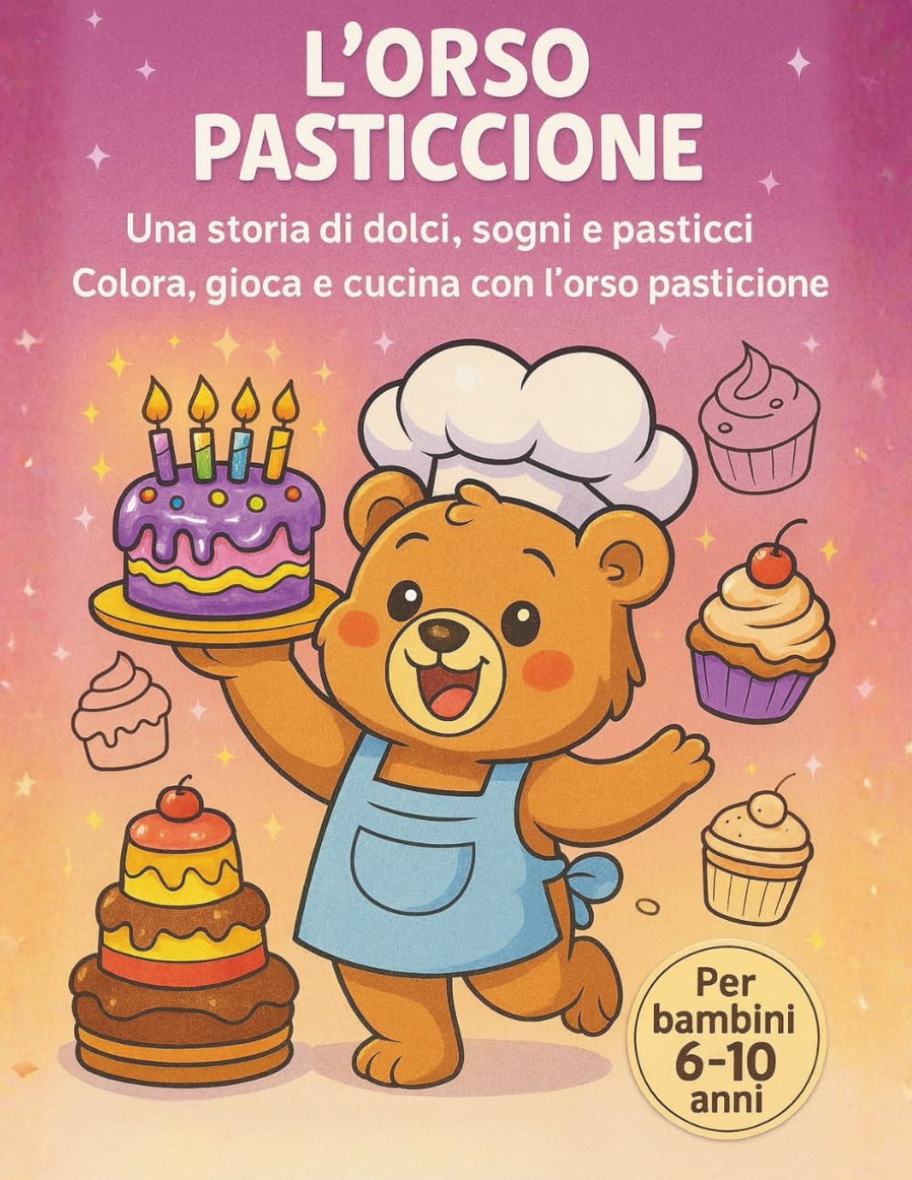 L'orso Pasticcione: Le avventure dell'orso pasticcione, tra pasticci, Sogni e la magia di Parigi. Libro da colorare, con storia e 15 ricette testate per bambini dai 6-10 anni , regalo creativo