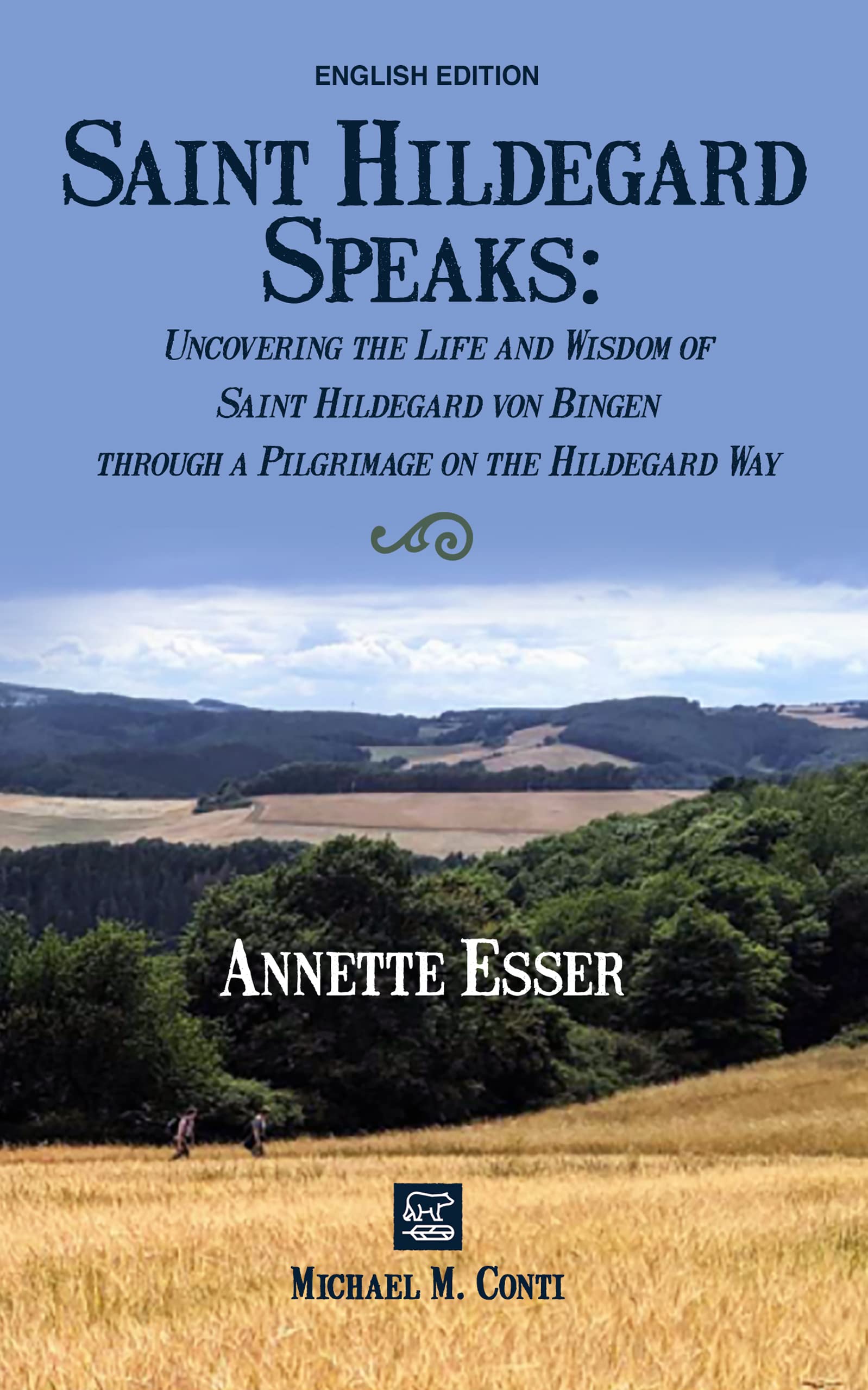 Saint Hildegard Speaks: Uncovering the Life and Wisdom of Saint Hildegard von Bingen through a Pilgrimage on the Hildegard Way