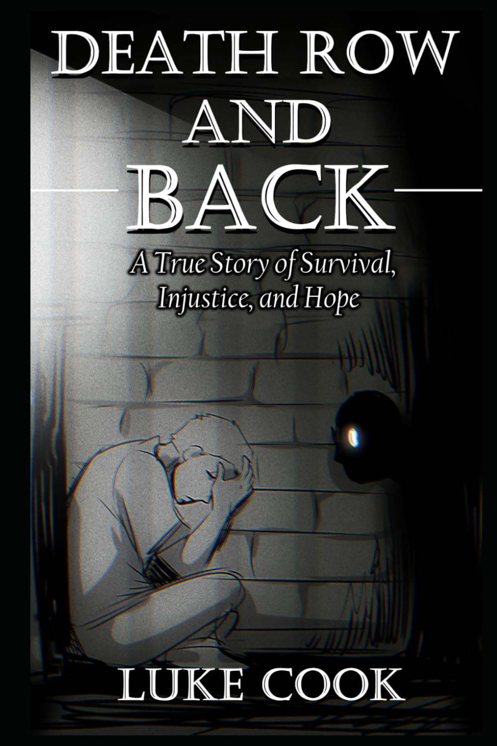Death Row and Back: A True Story of Survival, Injustice, and Hope: 1