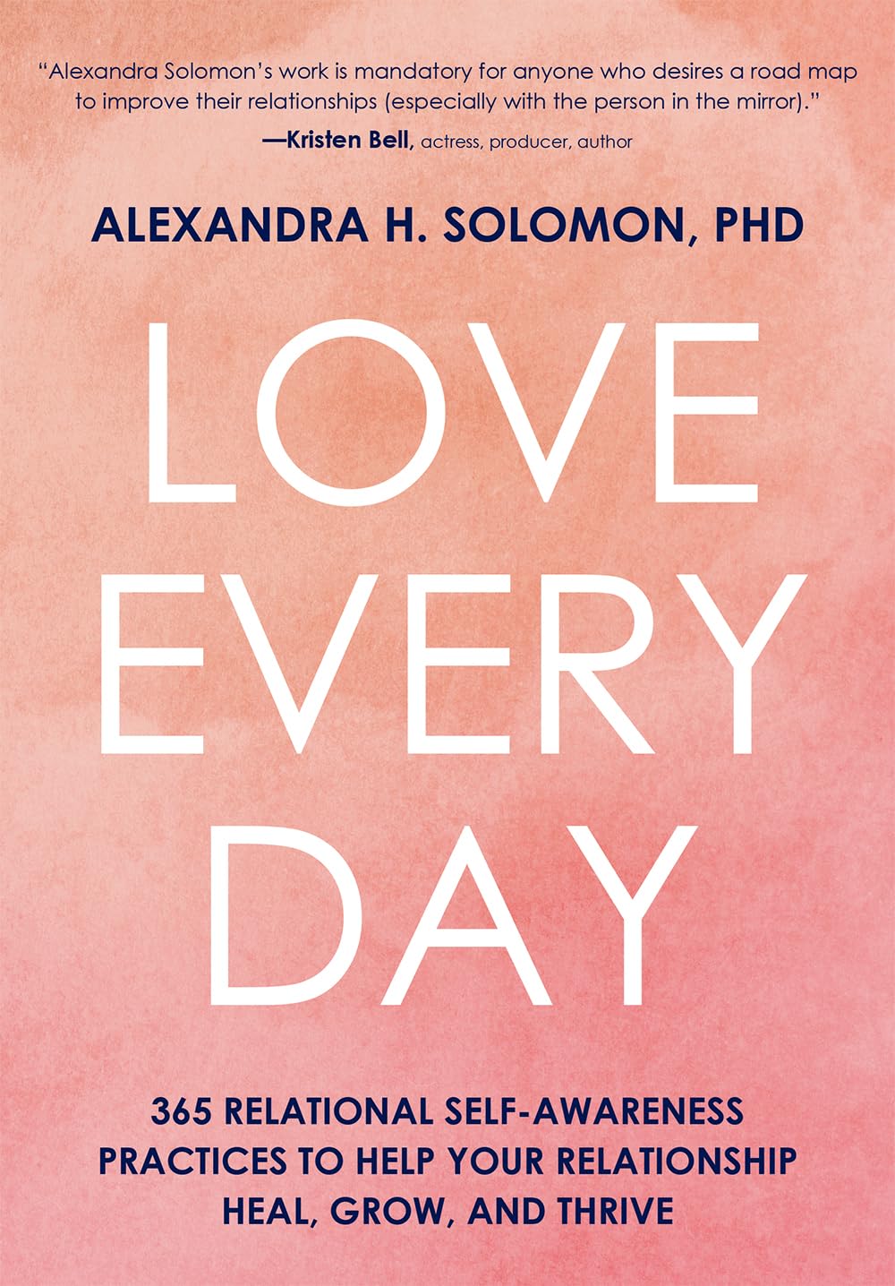 Alexandra SolomonLove Every Day: 365 Relational Self Awareness Practices to Help Your Relationship Heal, Grow, and Thrive