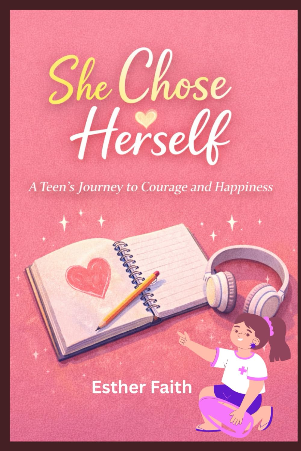 She Chose Herself: A Teen’s Journey to Courage and Happiness