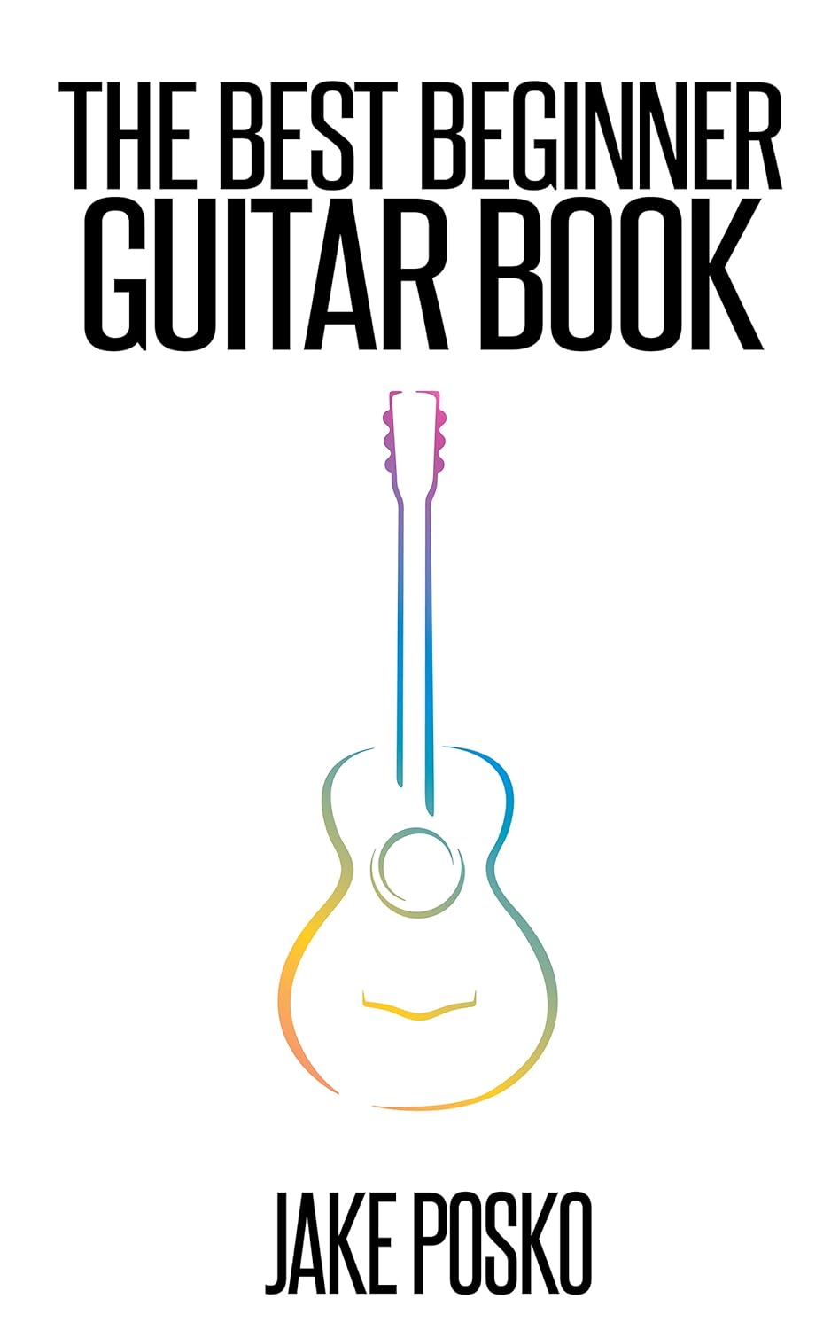 The Best Beginner Guitar Book This Book Will Teach You To Play The