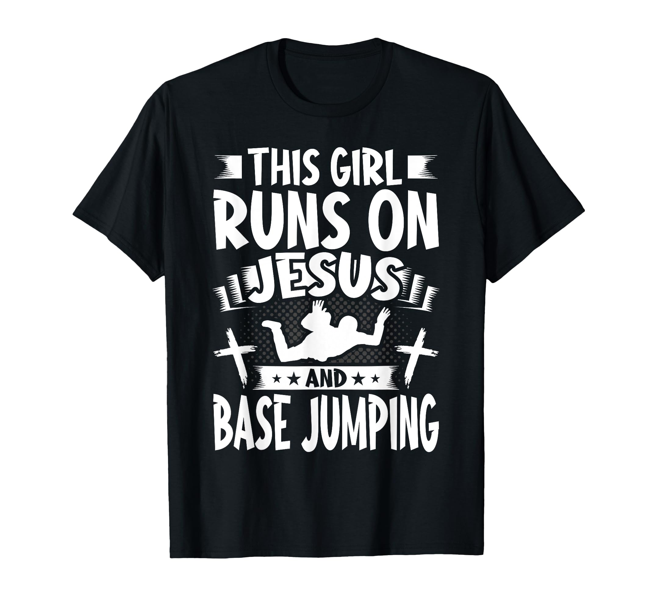 This Girl Runs on Jesus and Base Jumping T-Shirt