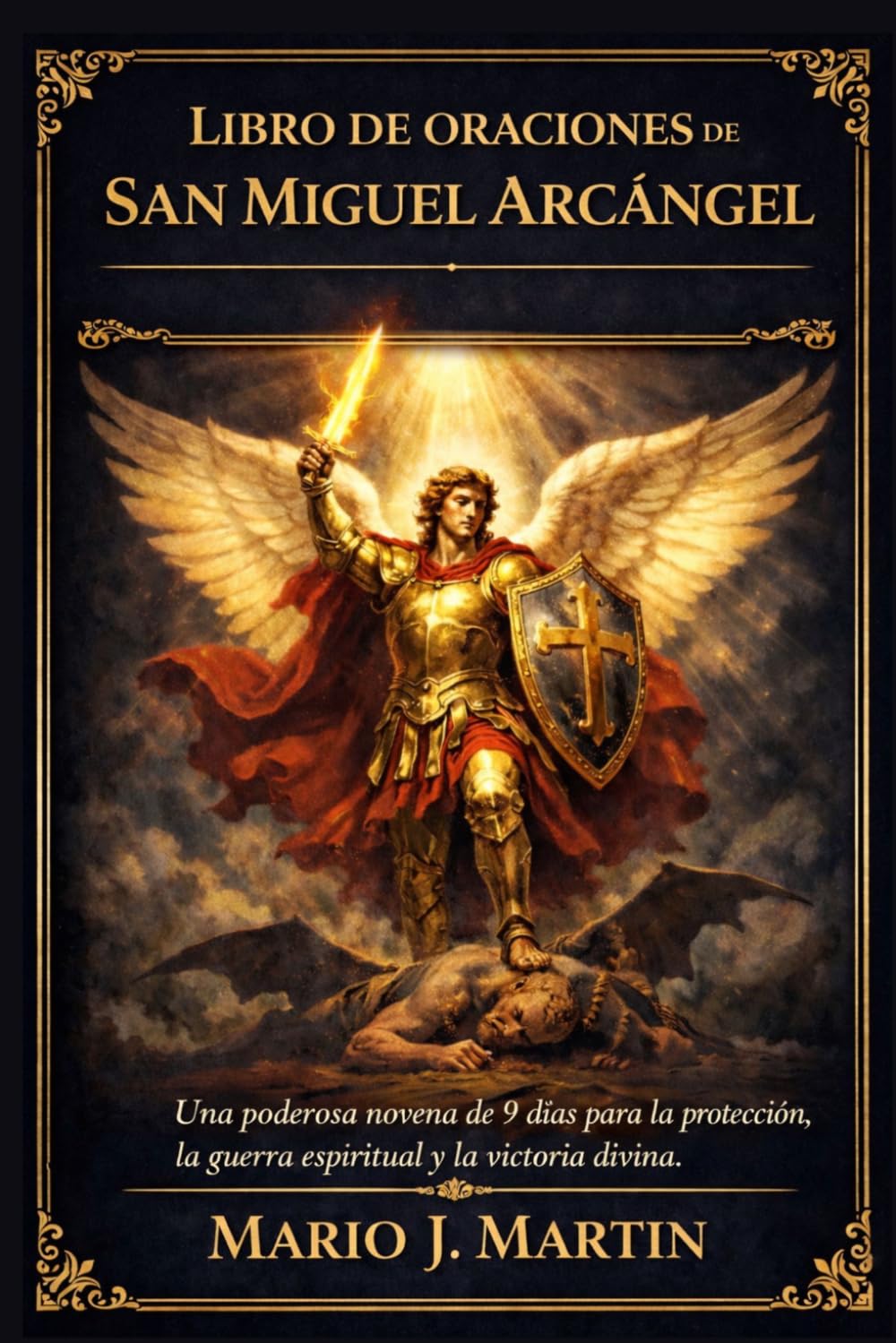 LIBRO DE ORACIONES DE SAN MIGUEL ARCÁNGEL: Una poderosa novena de 9 días para la protección, la guerra espiritual y la victoria divina.
