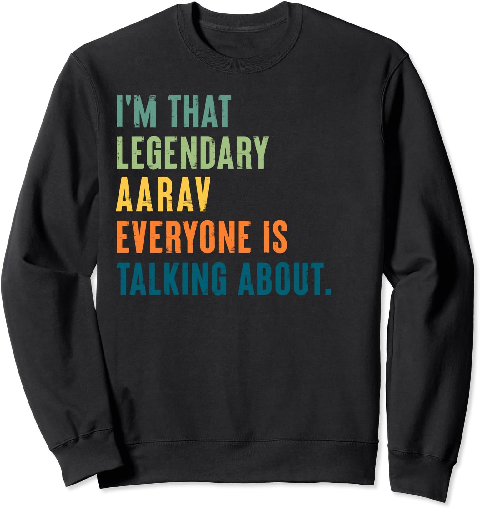 Legendary Aarav Funny Unique Personalized Name Sweatshirt