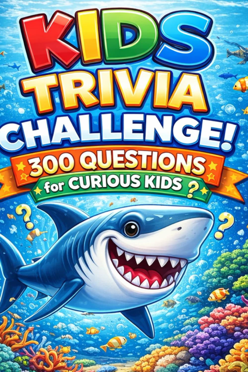 Kids Trivia Challenge! 300 Questions For Curious Kids: Sharks Edition! (Kids Trivia Books)