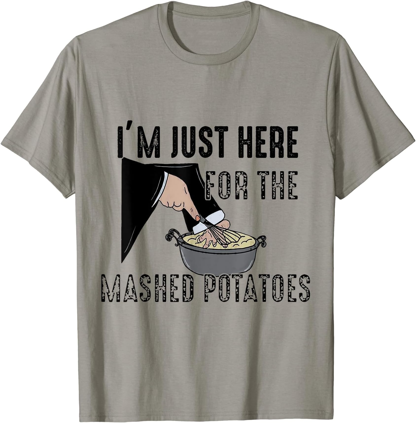 I'm Just Here For The Mashed Potatoes FunnyI'm Just Here For The Mashed Potatoes T-Shirt
