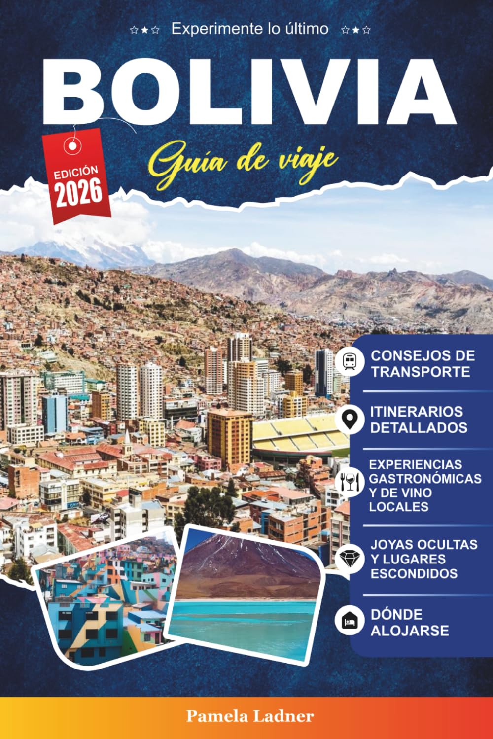 BOLIVIA GUÍA DE VIAJE 2027: Tu compañero práctico y amigable para un viaje inolvidable por el corazón de Sudamérica