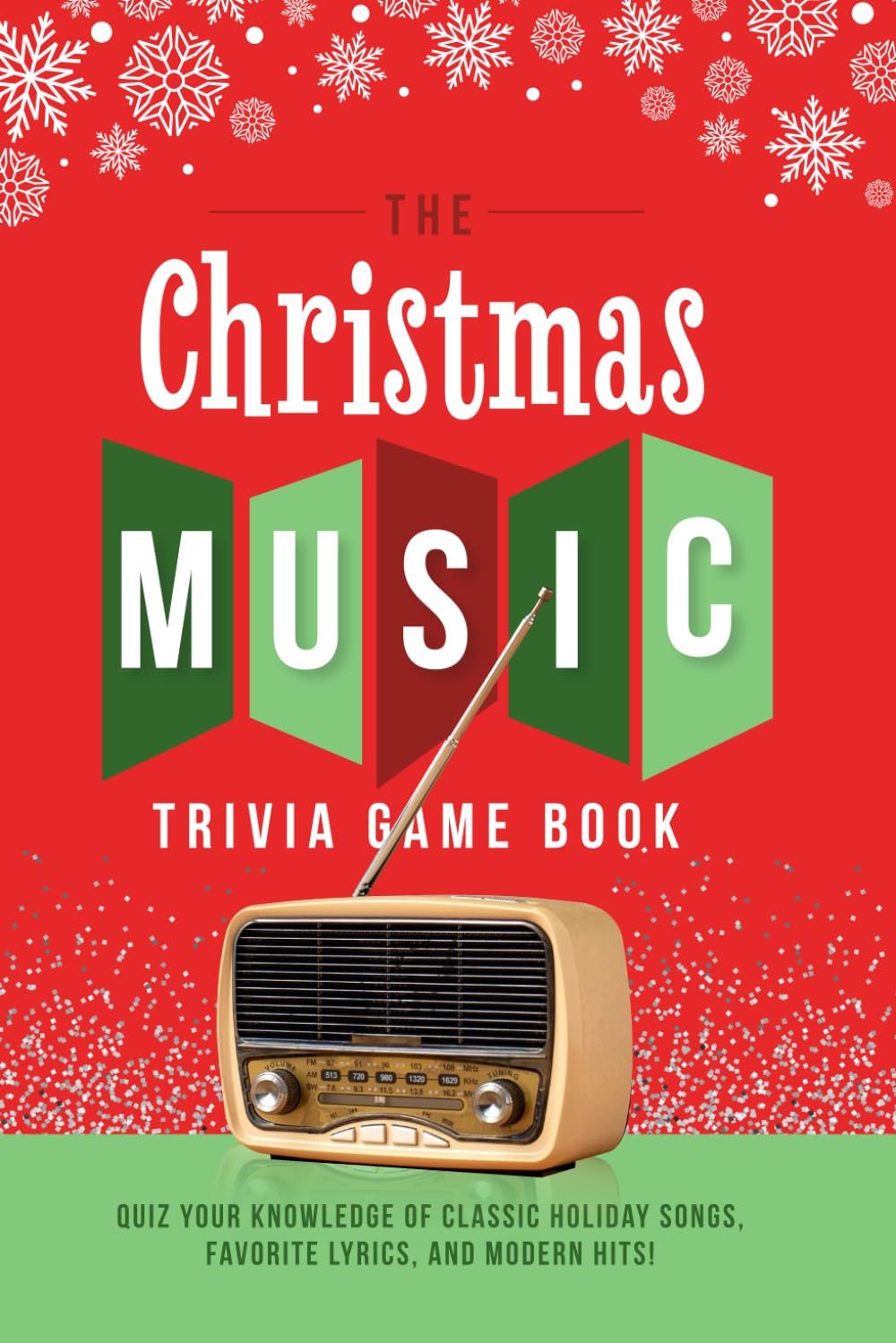 The Christmas Music Trivia Game Book: Quiz your knowledge of classic holiday songs, favorite lyrics, and modern hits!
