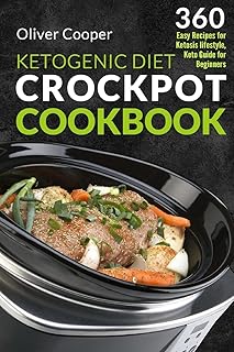 Ketogenic Diet Crock Pot Cookbook: 360 Easy Recipes for Ketosis lifestyle, Keto Guide for Beginners