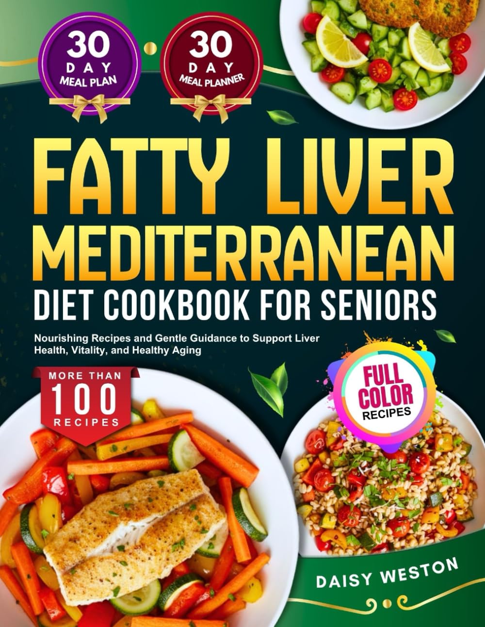 FATTY LIVER MEDITERRANEAN DIET COOKBOOK FOR SENIORS: Nourishing Recipes and Gentle Guidance to Support Liver Health, Vitality, and Healthy Aging | With Full-Color Pictures