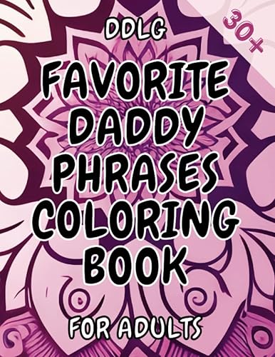 Favorite Daddy Phrases Coloring Book: Adult Coloring Book for Women Naughty, Coloring Pages for Daddy Dom Little Girl Princess, DDLG KINKY BDSM Dom ... (Favorite Daddy Phrases Coloring Books)