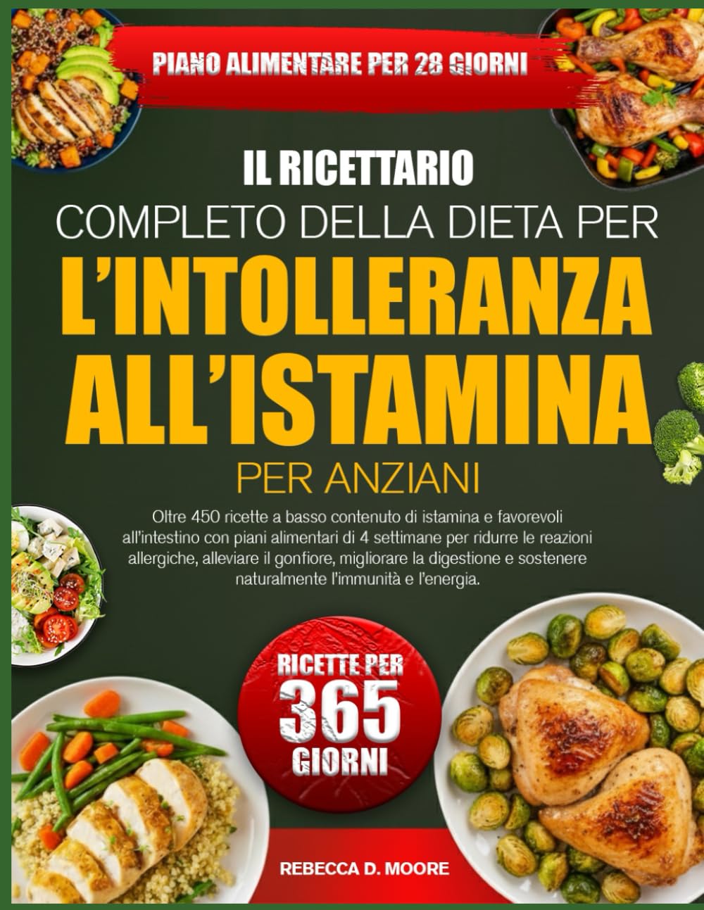 IL RICETTARIO COMPLETO DELLA DIETA PER L’INTOLLERANZA ALL’ISTAMINA PER ANZIANI: Oltre 450 ricette a basso contenuto di istamina e favorevoli ... per ridurre le reazioni allergiche, alleviare