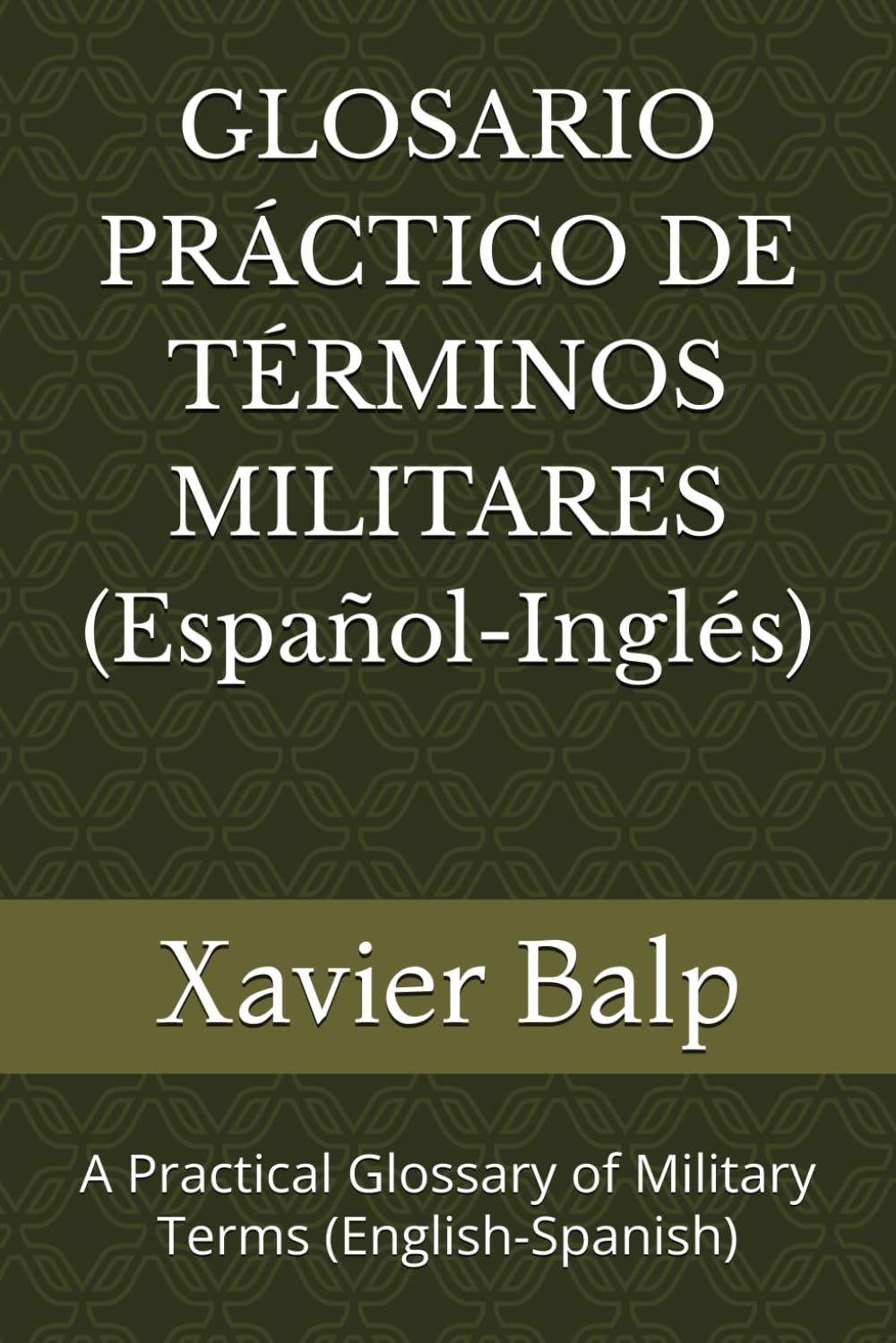 GLOSARIO PRÁCTICO DE TÉRMINOS MILITARES (Español-Inglés): A Practical Glossary of Military Terms (English-Spanish)