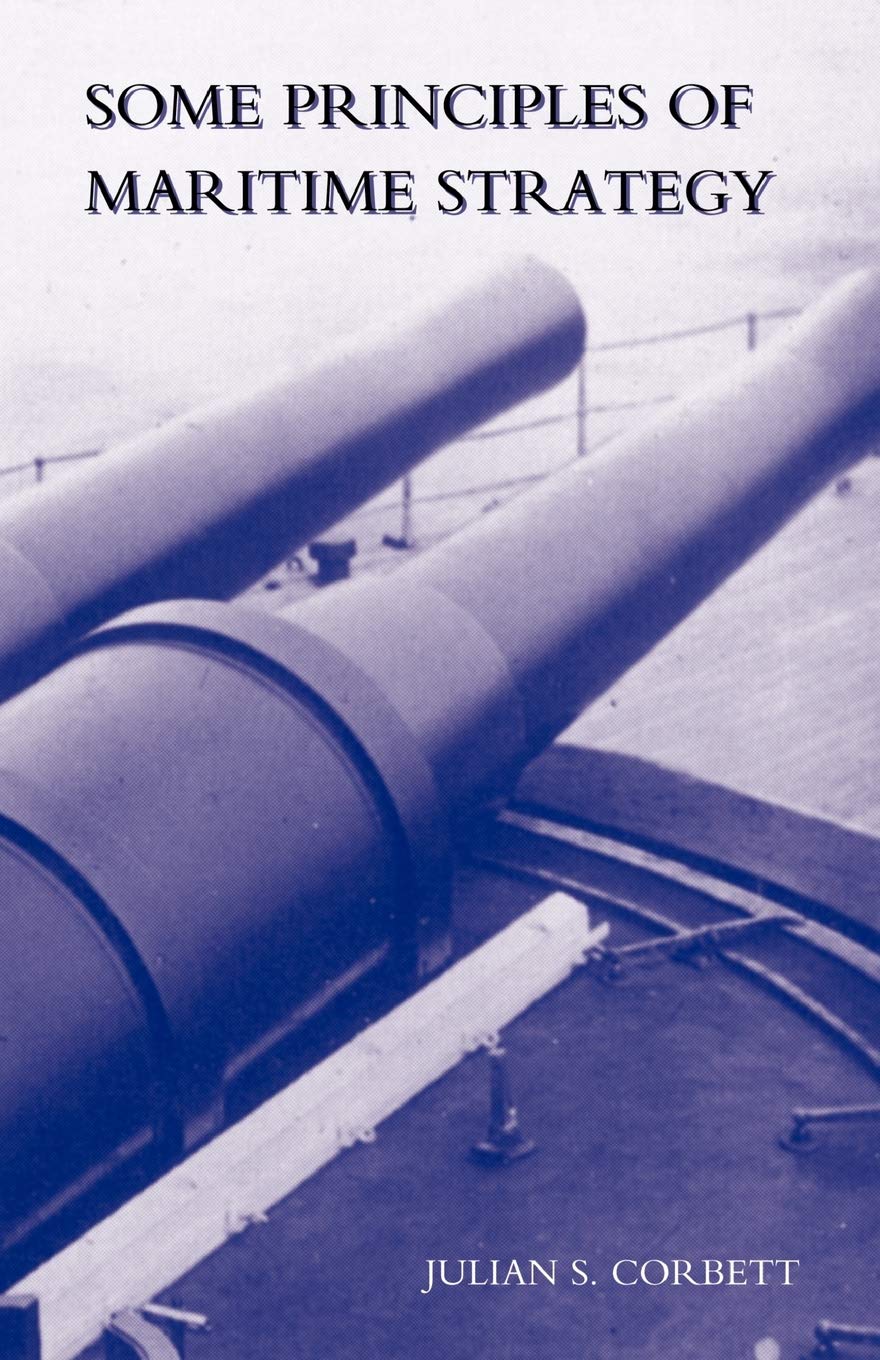 Some Principles Of Maritime Strategy: Some Principles Of Maritime Strategy