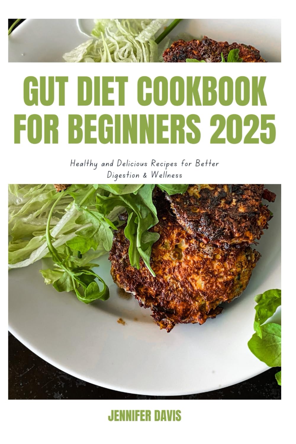 GUT DIET COOKBOOK FOR BEGINNERS 2025: Healthy and Delicious Recipes for Better Digestion & Wellness