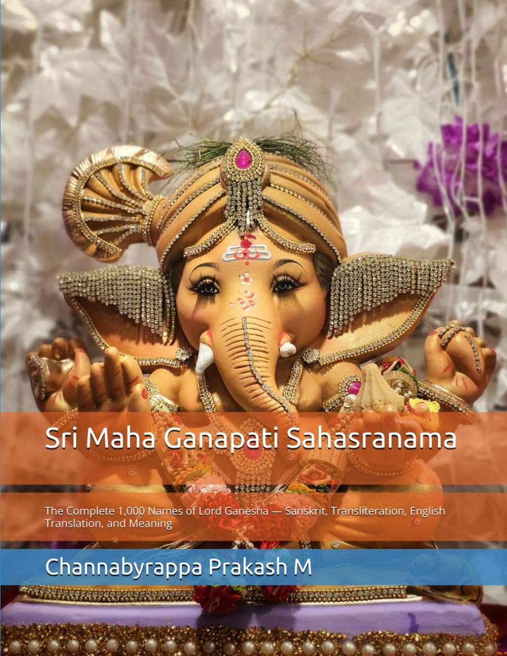 Sri Maha Ganapati Sahasranama: The Complete 1,000 Names of Lord Ganesha — Sanskrit, Transliteration, English Translation, and Meaning