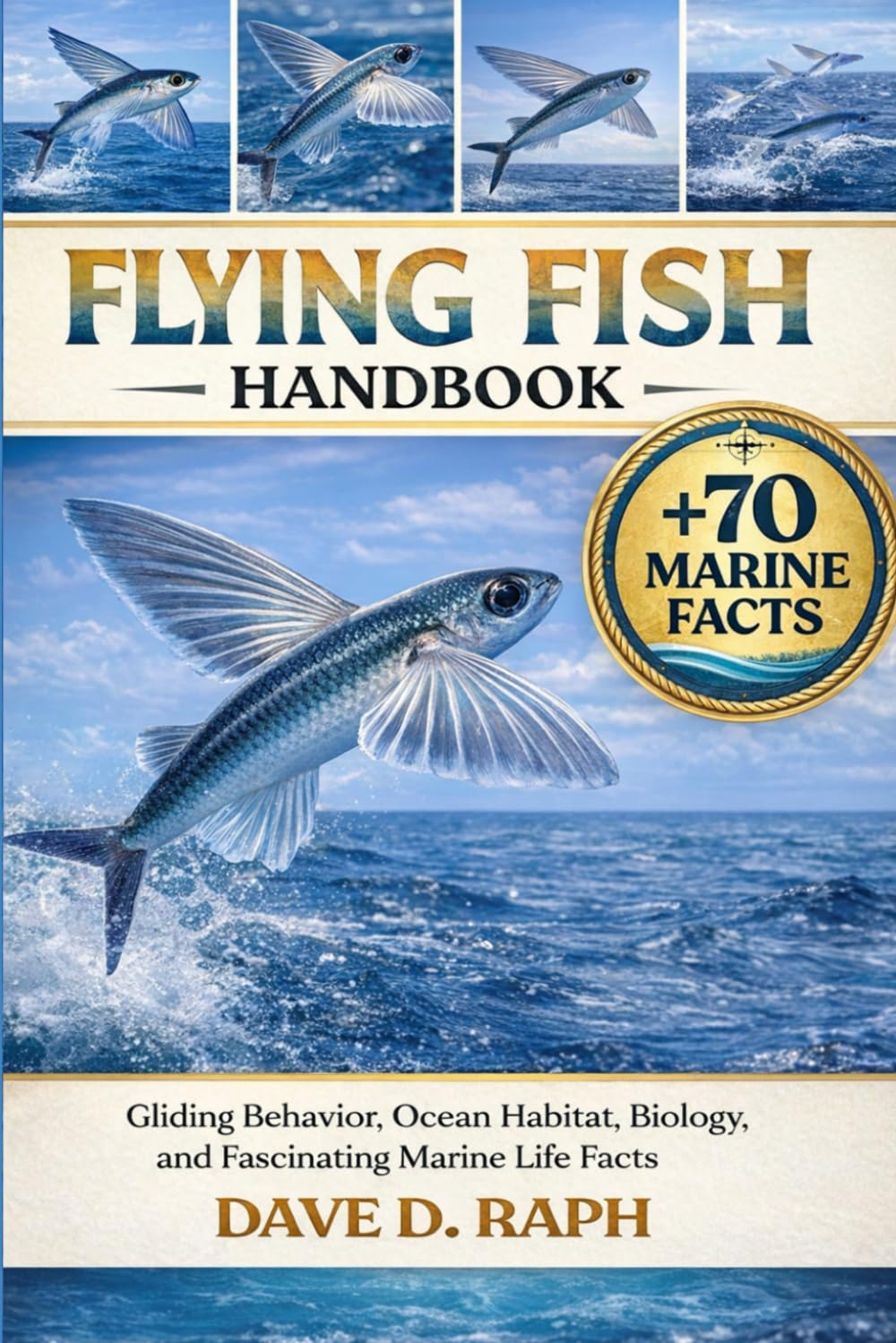 Flying Fish Handbook: Gliding Behavior, Ocean Habitat, Biology, and Fascinating Marine Life Facts