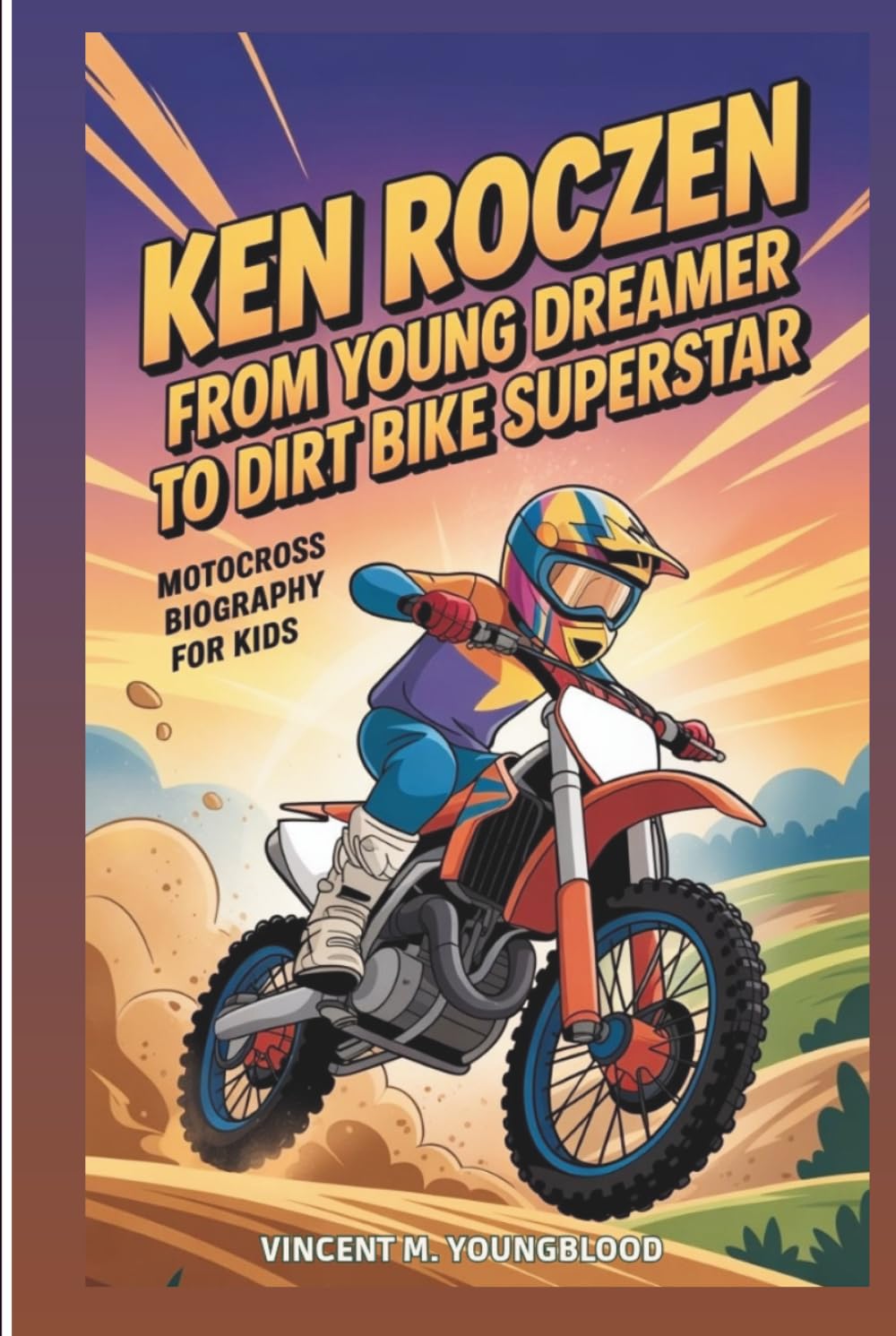 KEN ROCZEN: From Young Dreamer To Dirt Bike Superstar – Motocross Biography For Kids