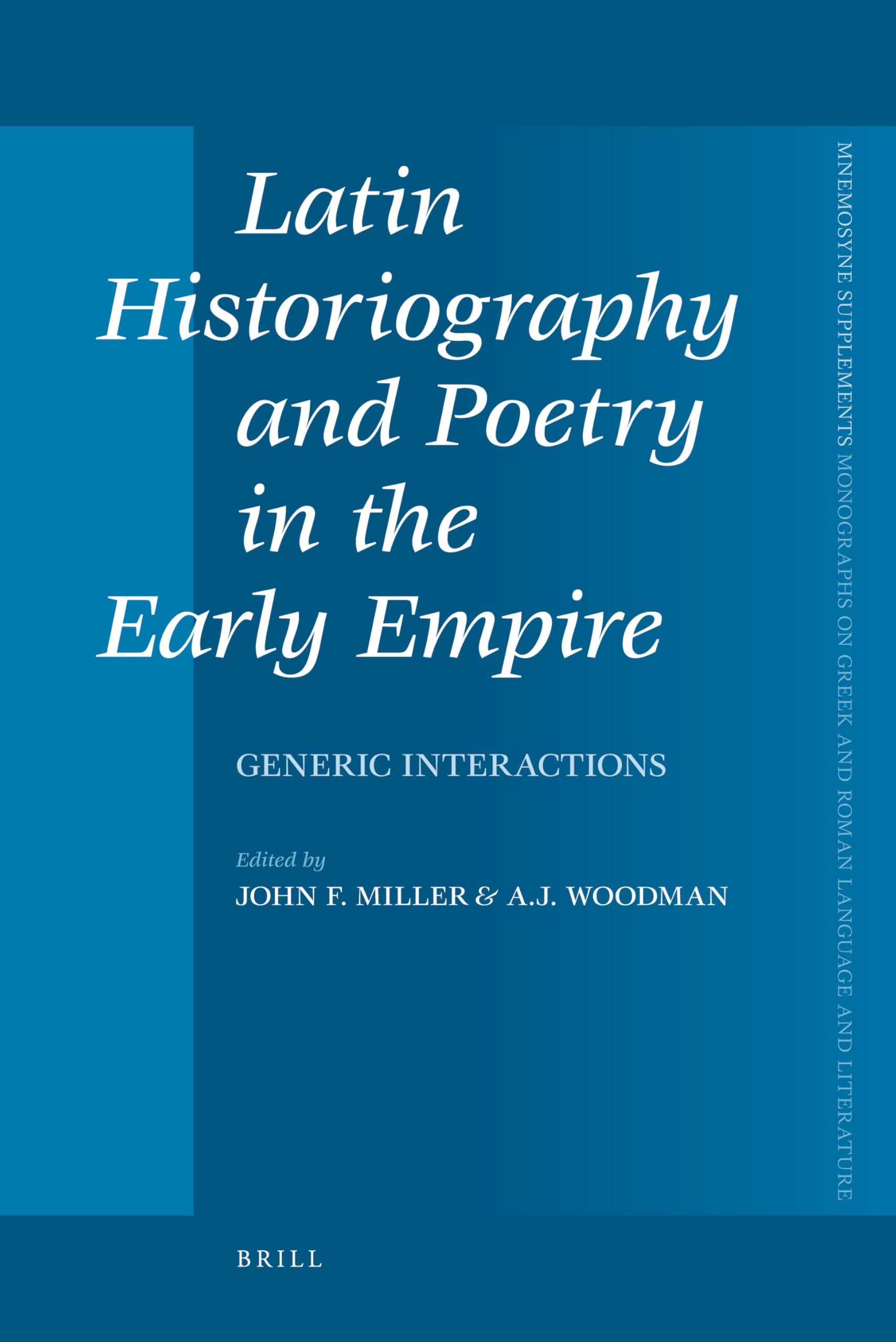 Latin Historiography and Poetry in the Early Empire: Generic Interactions (Mnemosyne Supplements, Monographs on Greek and Roman Language and Literature, 321)