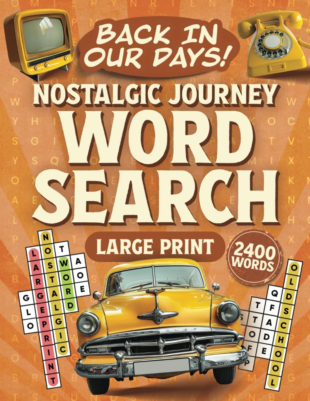 Back In Our Days! Nostalgic Journey Word Search Large Print (100 Themed Puzzles): Relaxing and Memorable Word Find Puzzle Book (Gift Books for Adults & Seniors)