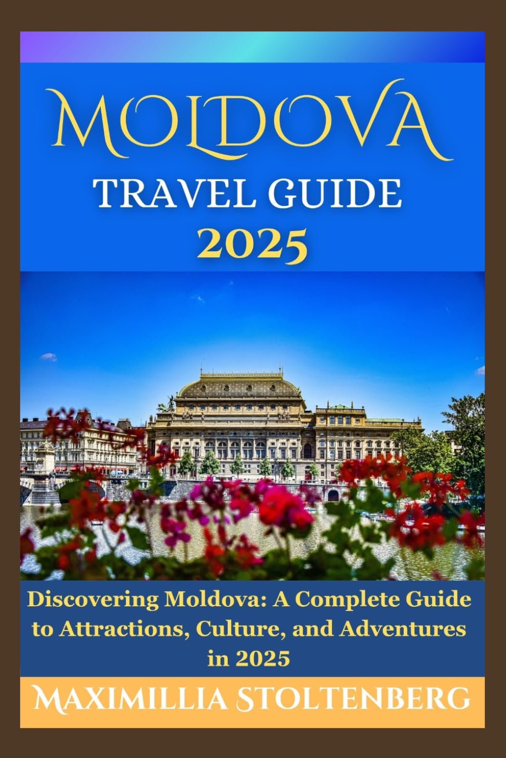 MOLDOVA TRAVEL GUIDE 2025: Discovering Moldova: A Complete Guide to Attractions, Culture, and Adventures in 2025