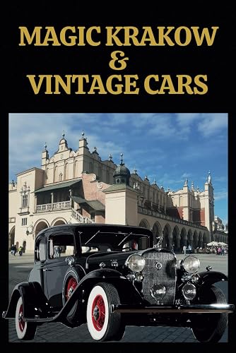 Magic Krakow &amp; Vintage Cars. Picture Book of Classic Automobiles in the City Background.: Discover Poland with Coffee Table Book. Retro Auto Travel ... Friend, Kids, Adult, Student, Artist.