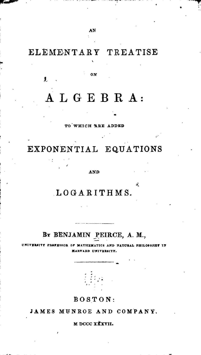 An Elementary Treatise on Algebra, to Which Are Added Exponential Equations and Logarithms      Kindle Edition