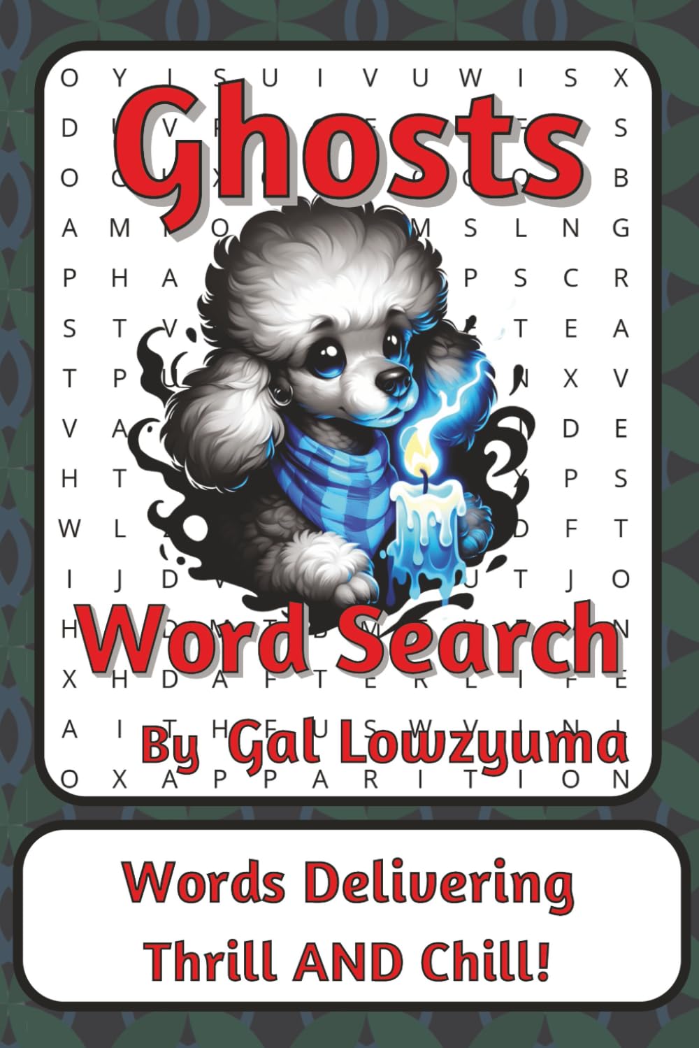 Ghosts Word Search Puzzle Book: Gently Spooky Word Searches with Easy to Read Print about Hauntings, Whispers, Shadows, and More | 6 x 9 inches, 112 ... Things That Go Bump Series by Gal Lowzyuma)