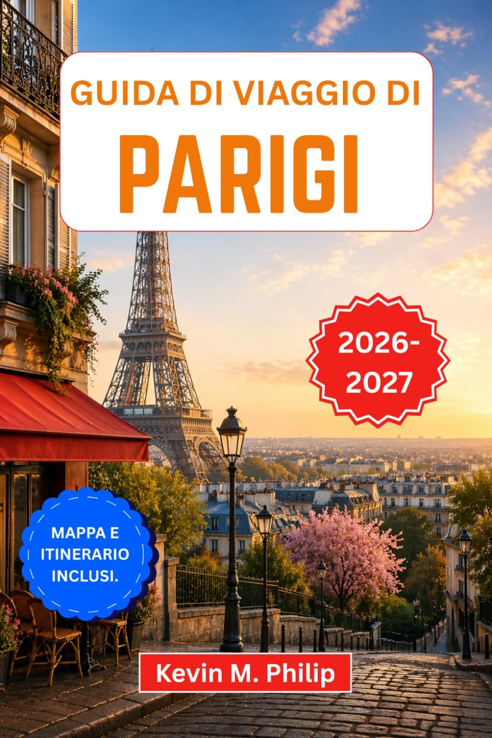 Guida di viaggio di Parigi 2026-2027: Esplora la Torre Eiffel, il Louvre e Montmartre con consigli da esperti su cibo, cultura, quartieri, gite di un giorno e itinerari flessibili