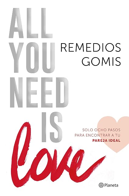 Portada de All You Need Is Love: Solo Ocho Pasos para Encontrar a Tu Perfect Matc