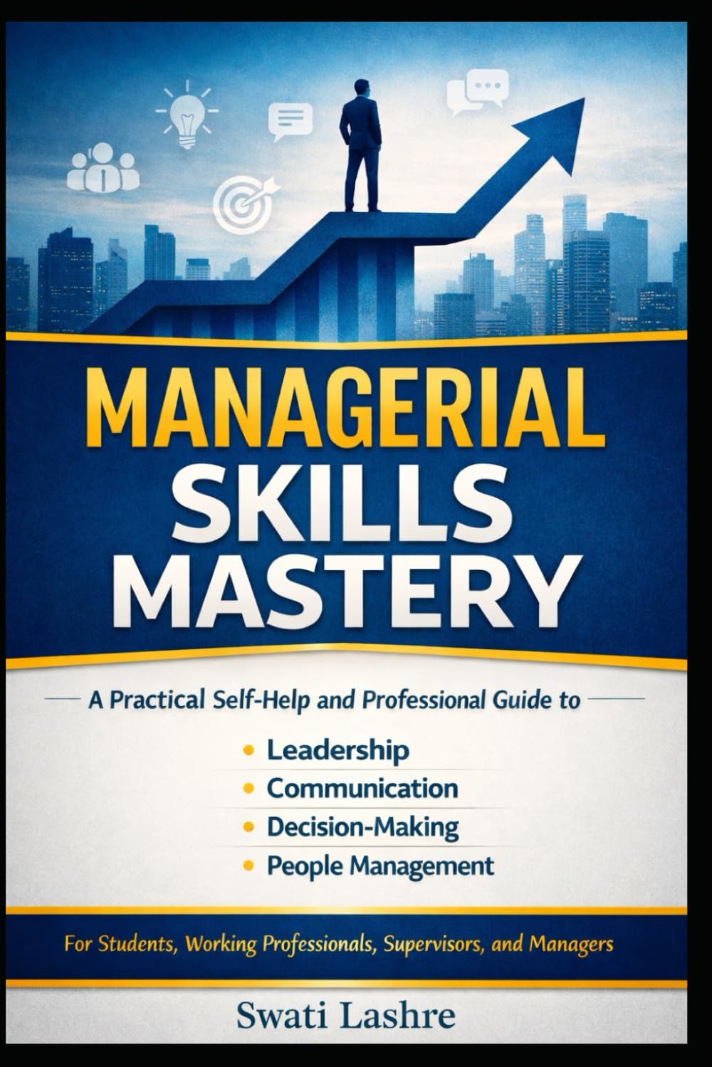 Managerial Skills Mastery: A Practical Self-Help and Professional Guide to Leadership, Communication, Decision-Making, and People Management