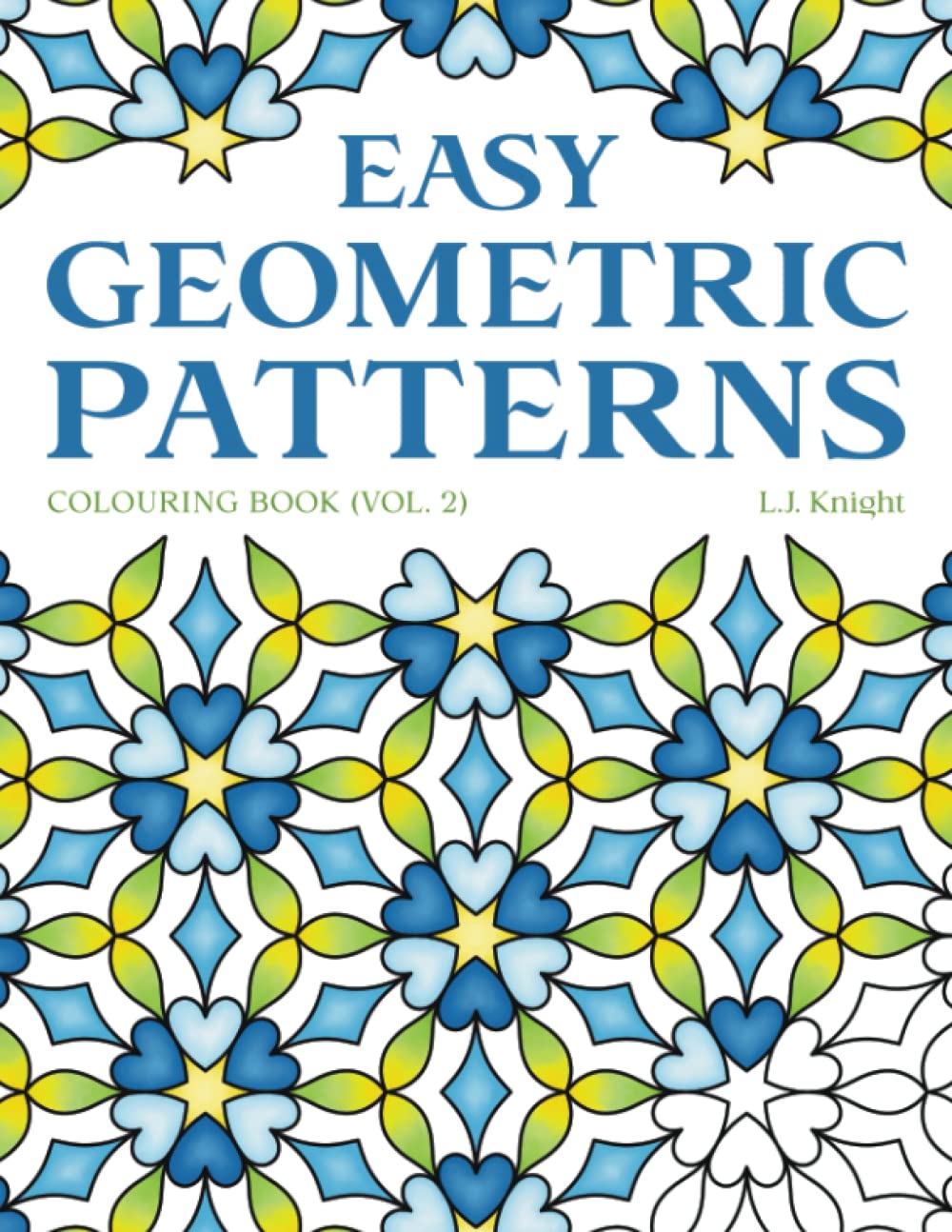 Easy Geometric Patterns Colouring Book (Volume 2): 50 Symmetrical Pattern Designs for Creative Fun and Relaxation (Ljk Colouring Books)