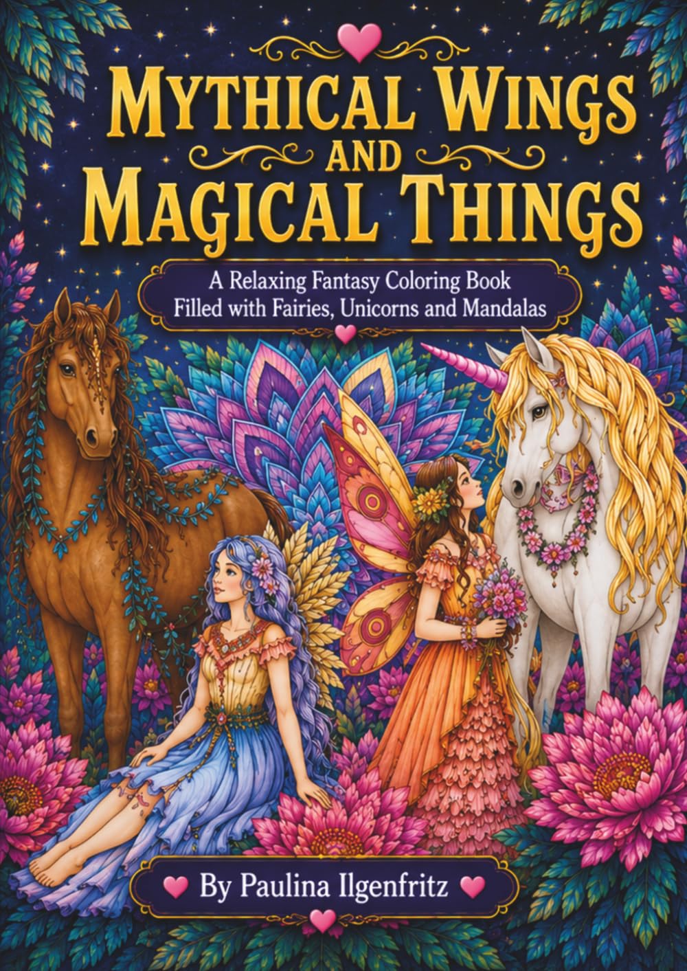 Mythical Wings And Magical Things: Fairies, Unicorns, And Mandalas Coloring Book