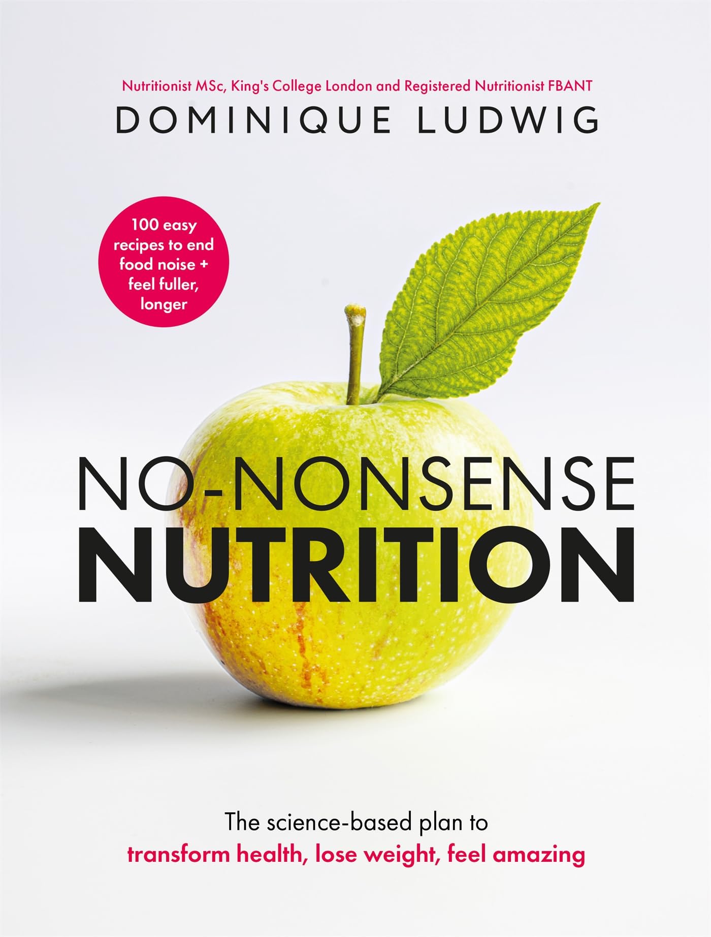 No-Nonsense Nutrition: THE INSTANT #1 SUNDAY TIMES BESTSELLER. The Science-based Plan to Transform Health, Lose Weight, Feel Amazing