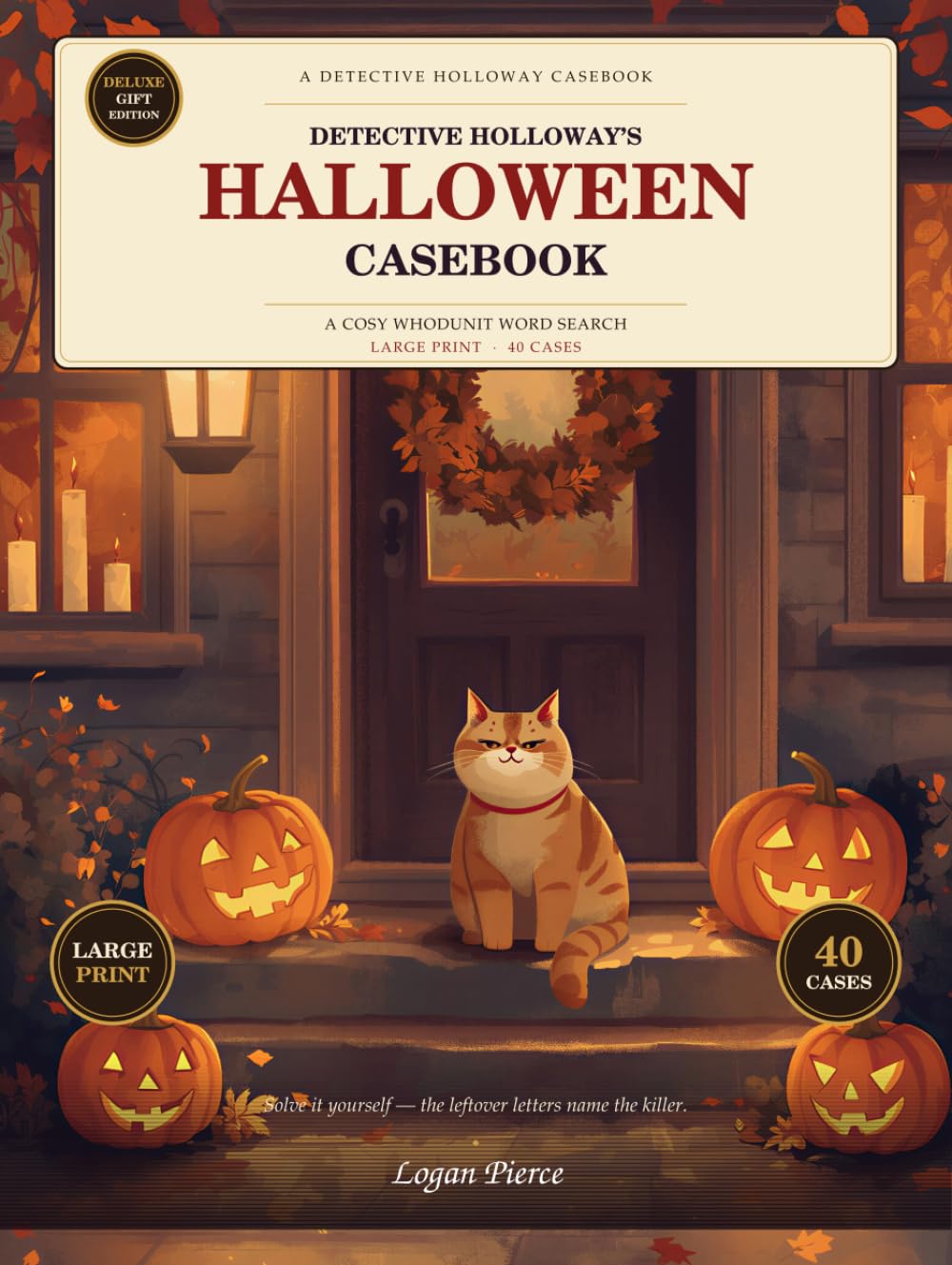 Detective Holloway's Halloween Casebook: A Cosy Whodunit Word Search — 40 Large-Print Solve-It-Yourself Cases (The June Holloway Casebook)