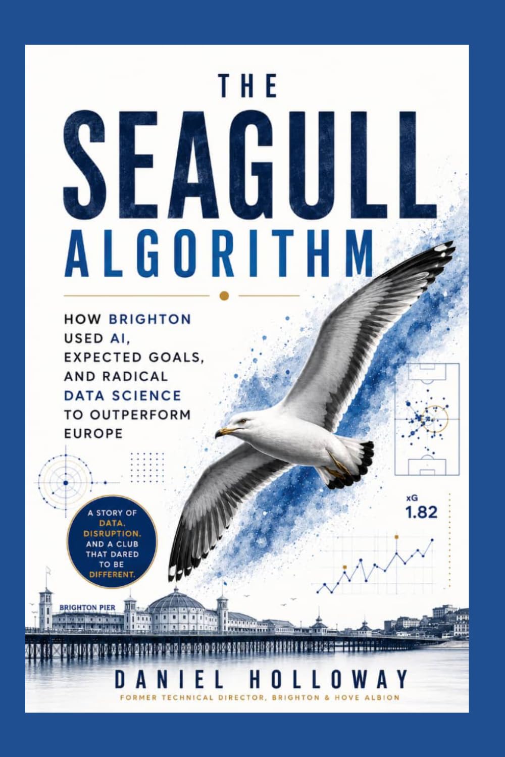 The Seagull Algorithm: How Brighton Used AI, Expected Goals, And Radical Data Science To Outperform European Football