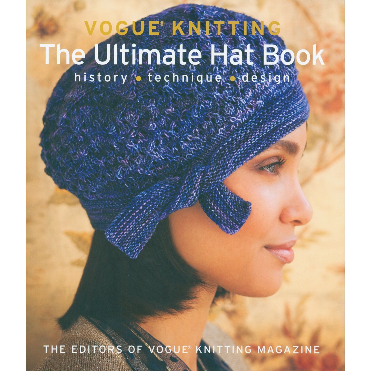 Vogue® Knitting The Ultimate Hat Book: History * Technique * Design      Hardcover – November 6, 2012