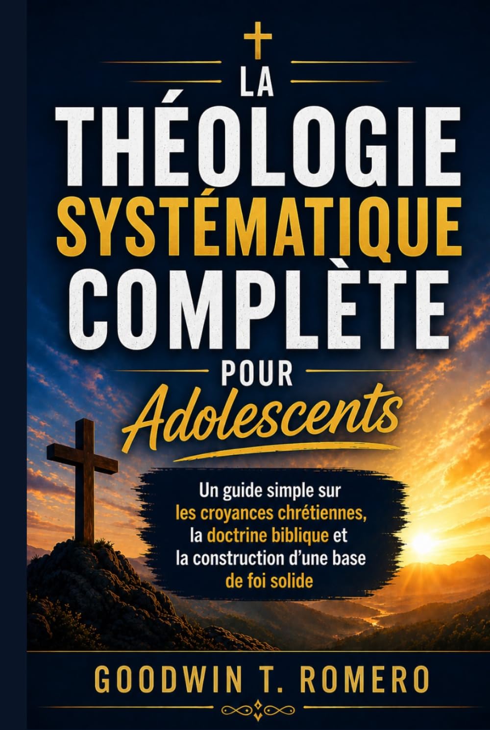 La théologie systématique complète pour adolescents: Un guide simple sur les croyances chrétiennes, la doctrine biblique et la construction d'une base de foi solide
