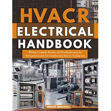 HVACR Electrical Handbook Wiring, Controls, Motors, and Troubleshooting for Refrigeration and Air Conditioning Service Technicians