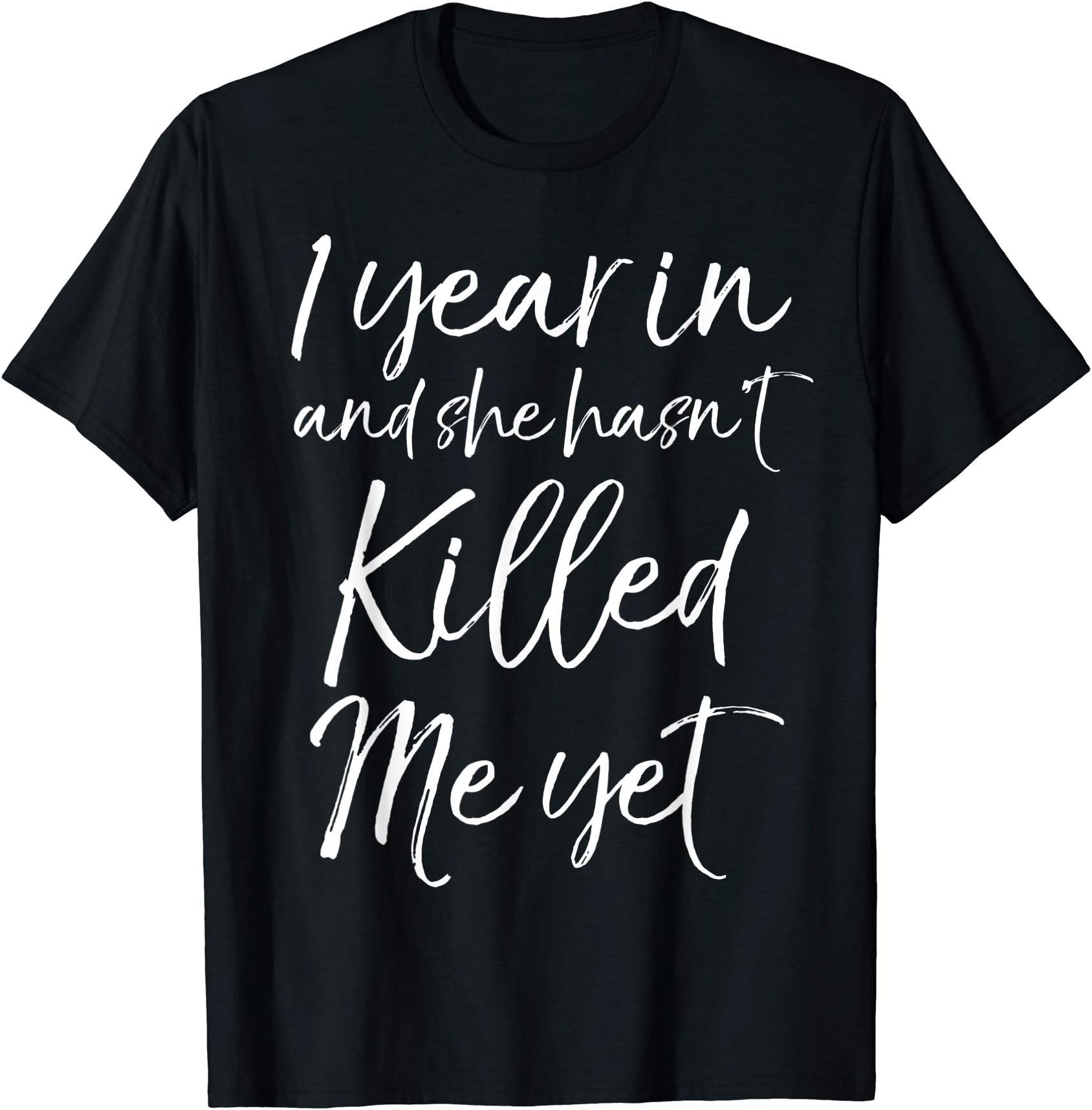 Wedding Anniversary Husband & Wife Couples GiftsFunny 1st Anniversary 1 Year in and She Hasn't Killed Me Yet T-ShirtOEKO-TEX STANDARD 100